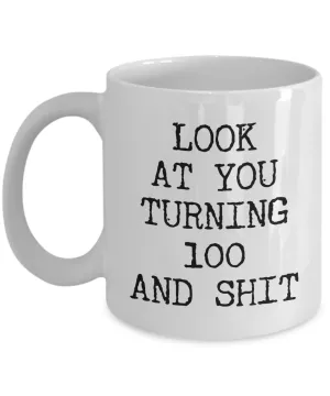 100th Birthday Gift Ideas For Happy 100th Birthday Party Mug 100th Bday Gifts 100th Birthday Gag Gifts Look at You Coffee Cup