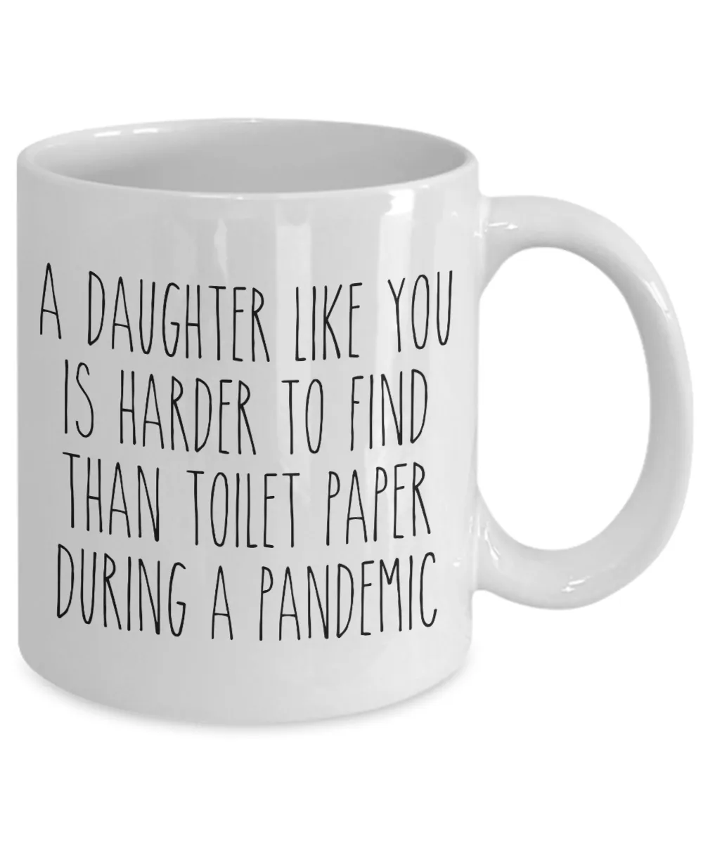 A Daughter Like You is Harder to Find Than Toilet Paper Mug Funny Quarantine Coffee Cup