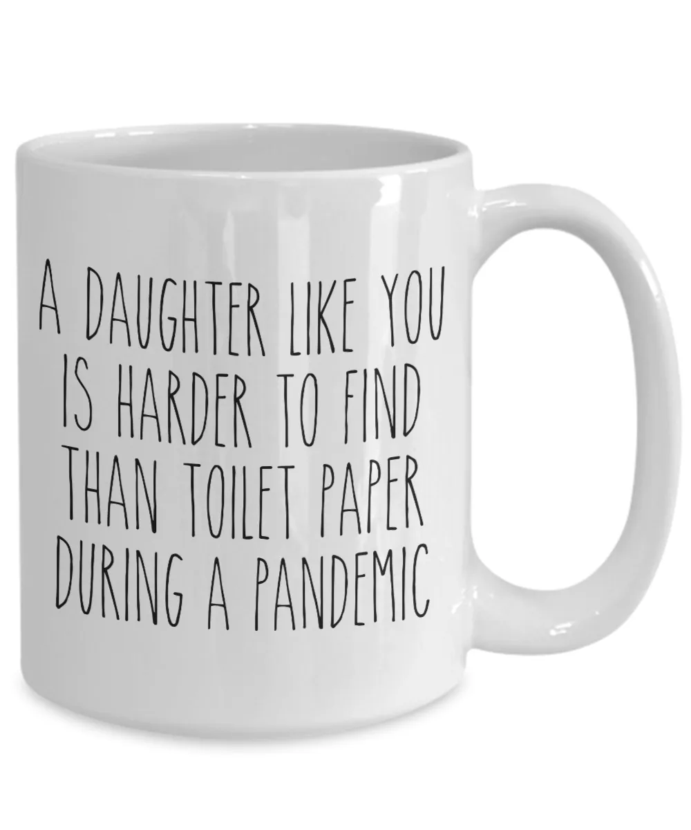 A Daughter Like You is Harder to Find Than Toilet Paper Mug Funny Quarantine Coffee Cup