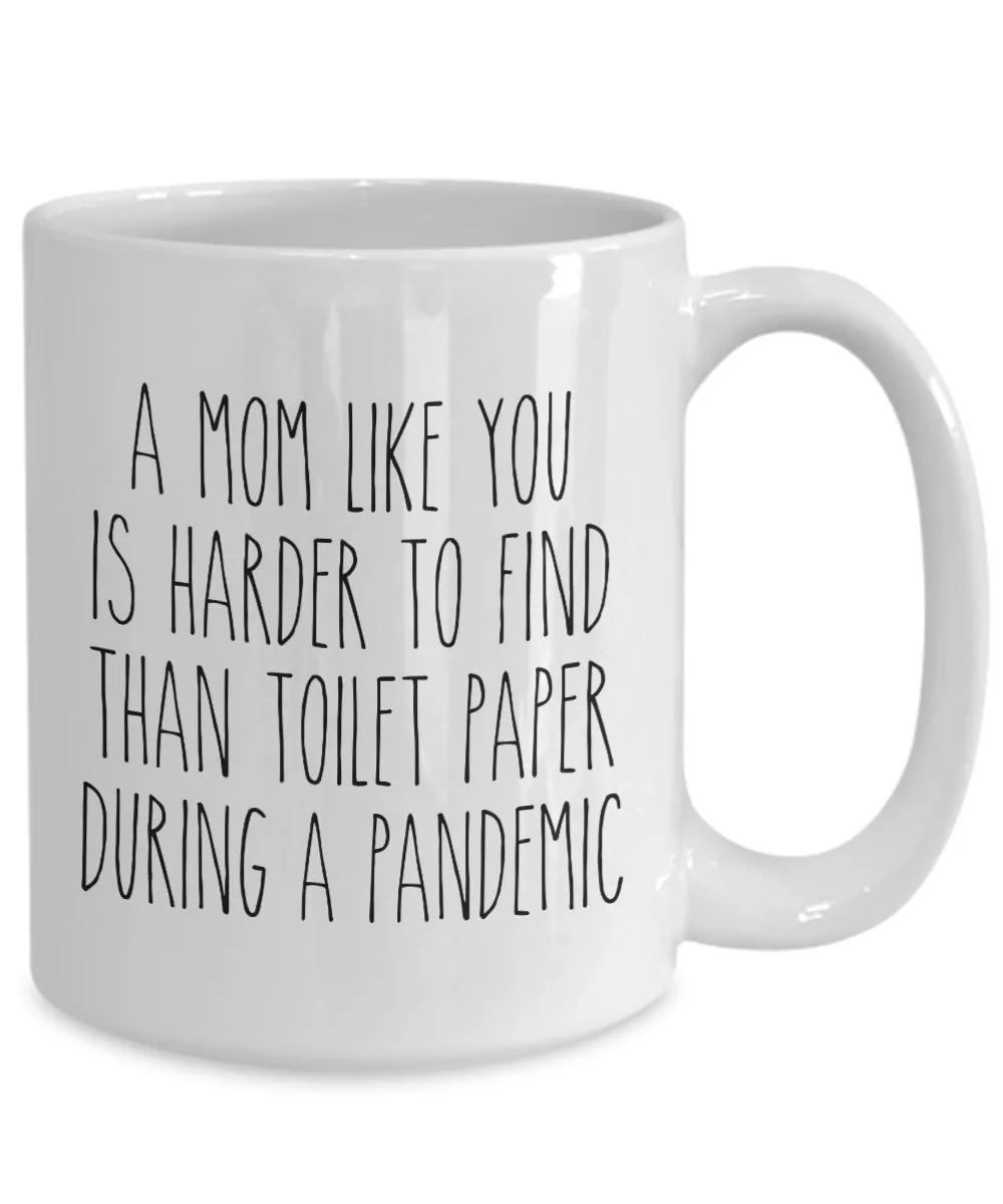 A Mom Like You is Harder to Find Than Toilet Paper Mug Funny Quarantine Coffee Cup