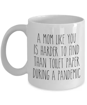 A Mom Like You is Harder to Find Than Toilet Paper Mug Funny Quarantine Coffee Cup