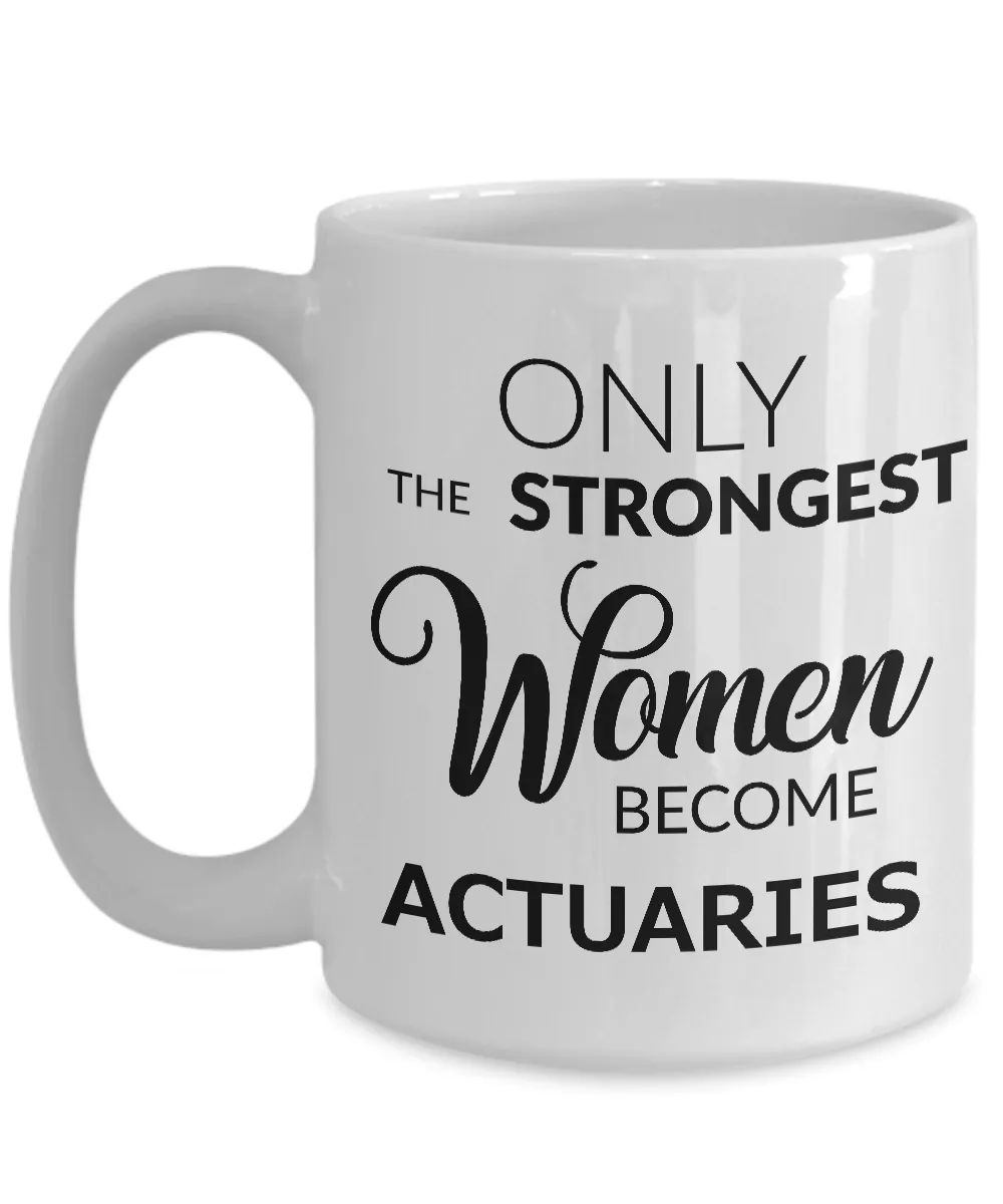 Actuary Coffee Mug Gift Only the Strongest Women Become Actuaries