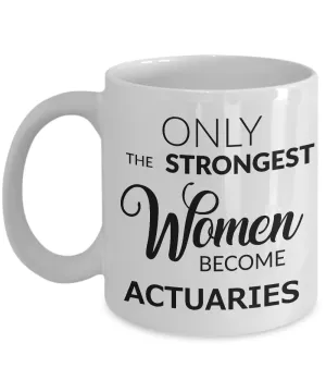 Actuary Coffee Mug Gift Only the Strongest Women Become Actuaries