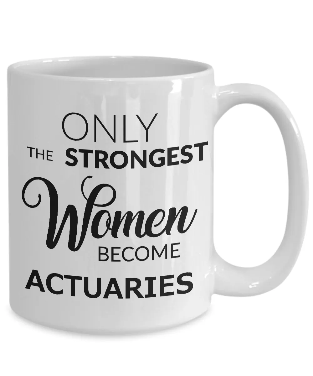 Actuary Coffee Mug Gift Only the Strongest Women Become Actuaries