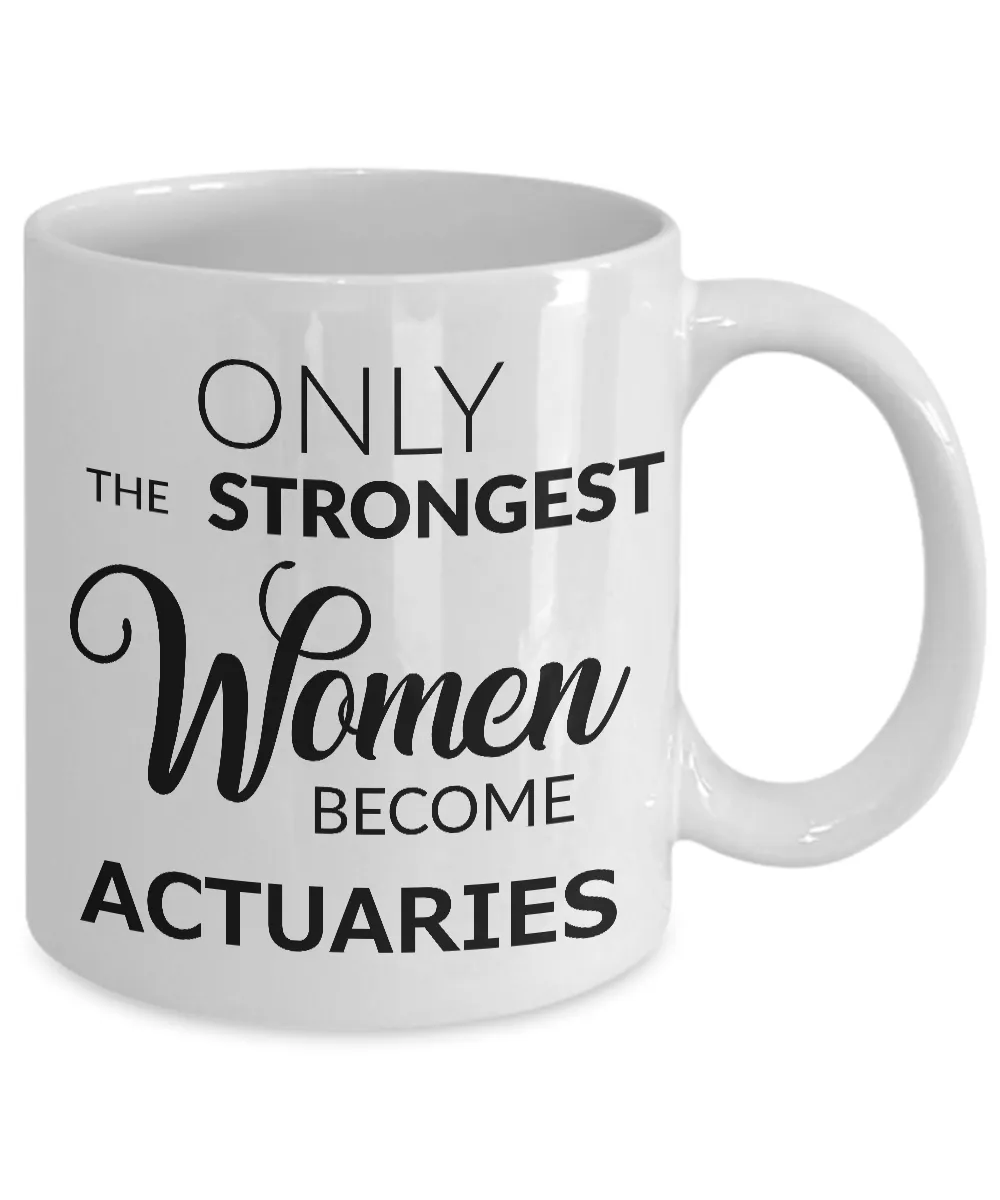 Actuary Coffee Mug Gift Only the Strongest Women Become Actuaries