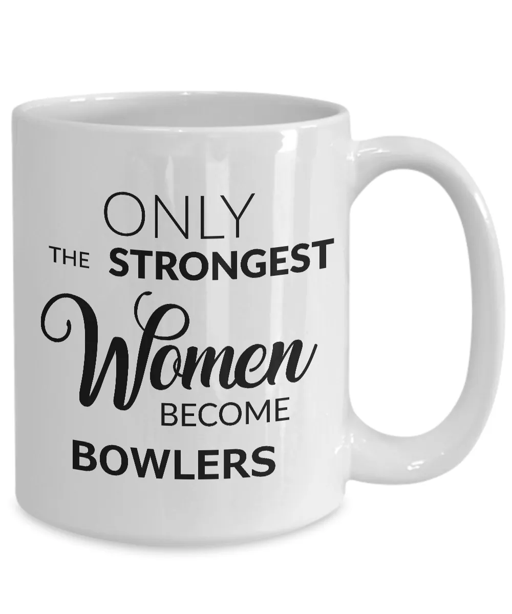 Bowler Gifts - Best Bowler Mug for Women - Only the Strongest Women Become Bowlers Coffee Mug Ceramic Tea Cup