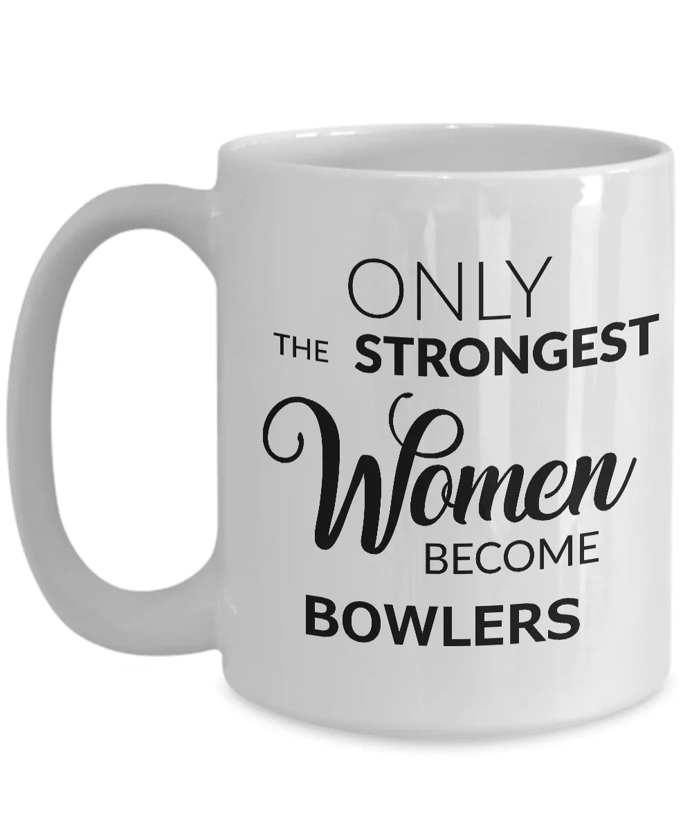 Bowler Gifts - Best Bowler Mug for Women - Only the Strongest Women Become Bowlers Coffee Mug Ceramic Tea Cup
