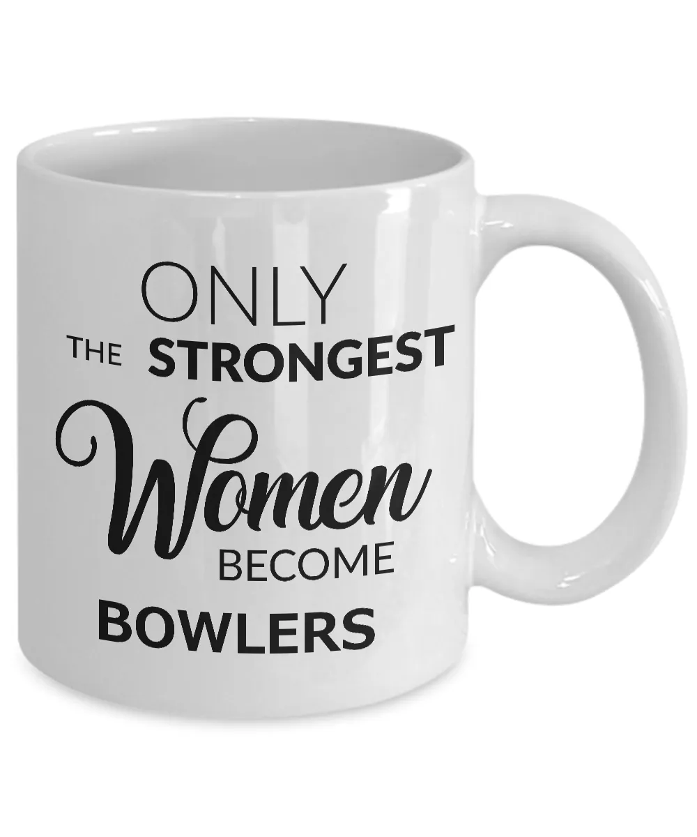 Bowler Gifts - Best Bowler Mug for Women - Only the Strongest Women Become Bowlers Coffee Mug Ceramic Tea Cup