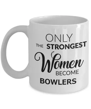 Bowler Gifts - Best Bowler Mug for Women - Only the Strongest Women Become Bowlers Coffee Mug Ceramic Tea Cup