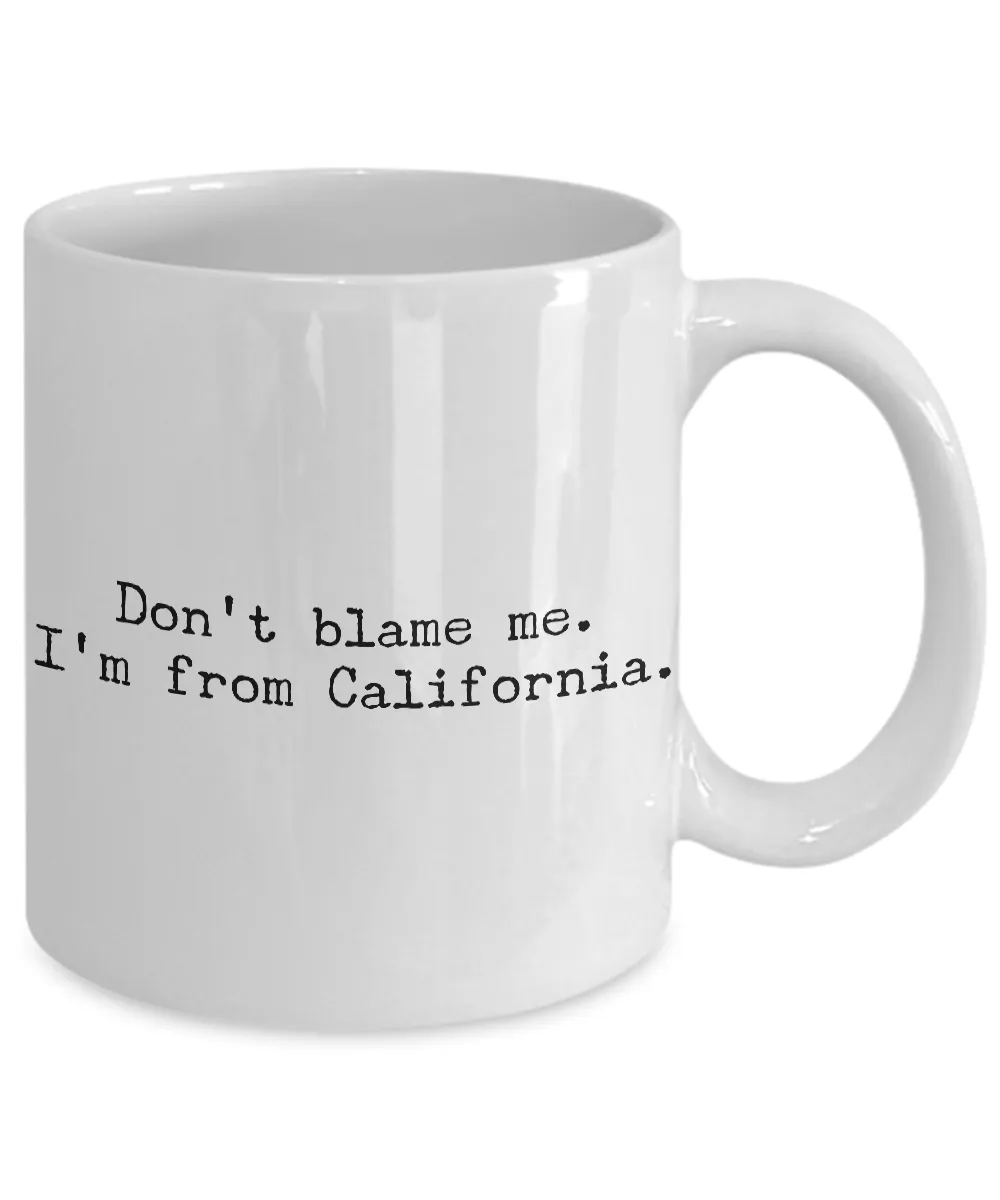 California Mug - Democrat Mug - Don't Blame Me I'm From California Coffee Cup - Cali Pride