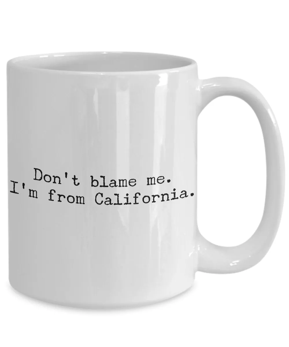 California Mug - Democrat Mug - Don't Blame Me I'm From California Coffee Cup - Cali Pride