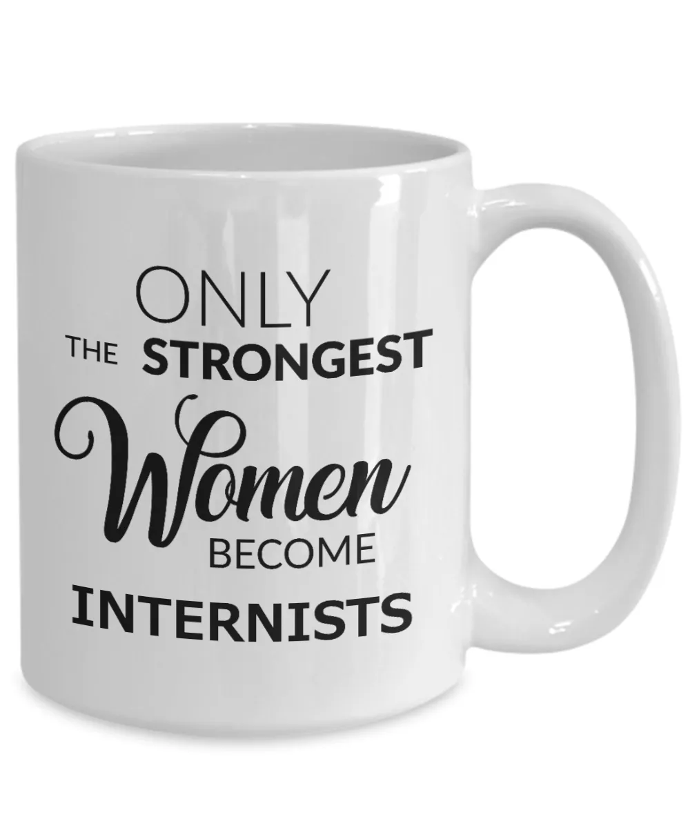 Coffee Mug Gifts For Internists - Only The Strongest Women Become Internists Ceramic Coffee Cup