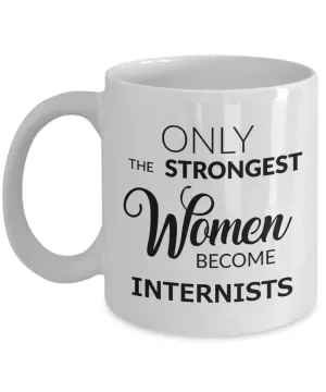 Coffee Mug Gifts For Internists - Only The Strongest Women Become Internists Ceramic Coffee Cup