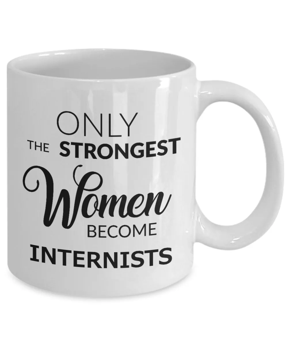 Coffee Mug Gifts For Internists - Only The Strongest Women Become Internists Ceramic Coffee Cup