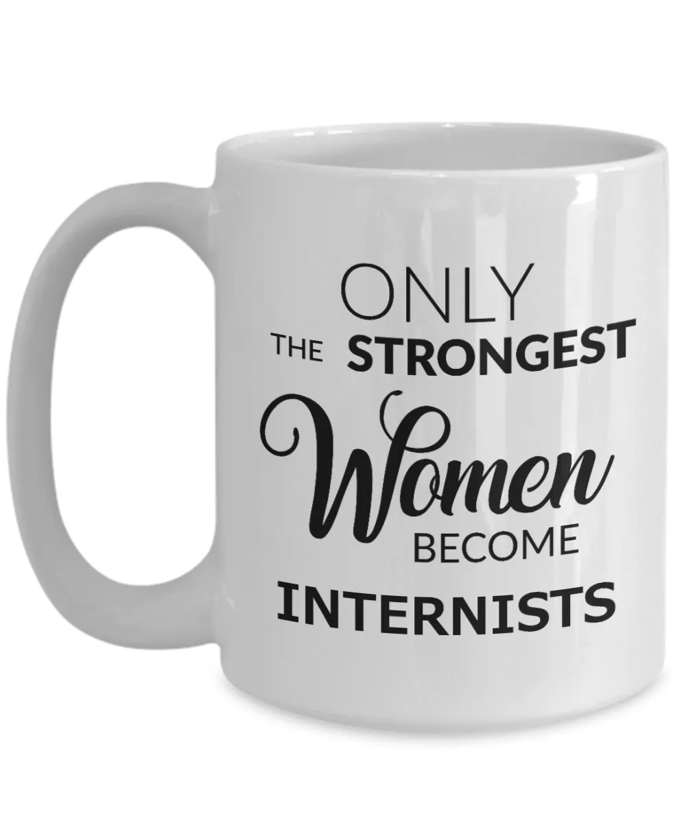 Coffee Mug Gifts For Internists - Only The Strongest Women Become Internists Ceramic Coffee Cup