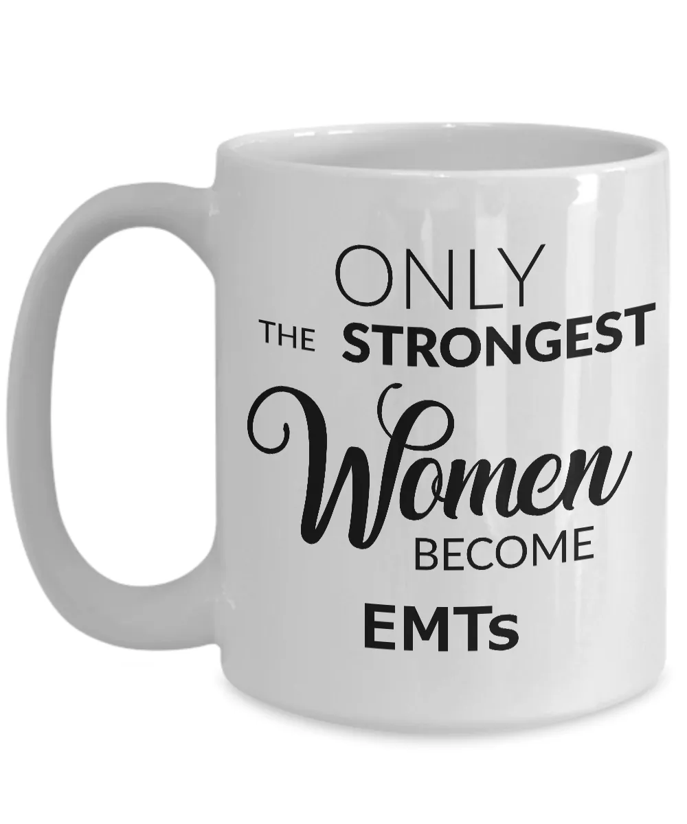 EMT Gifts for Women EMT Coffee Mug Ony the Strongest Women Become EMTs
