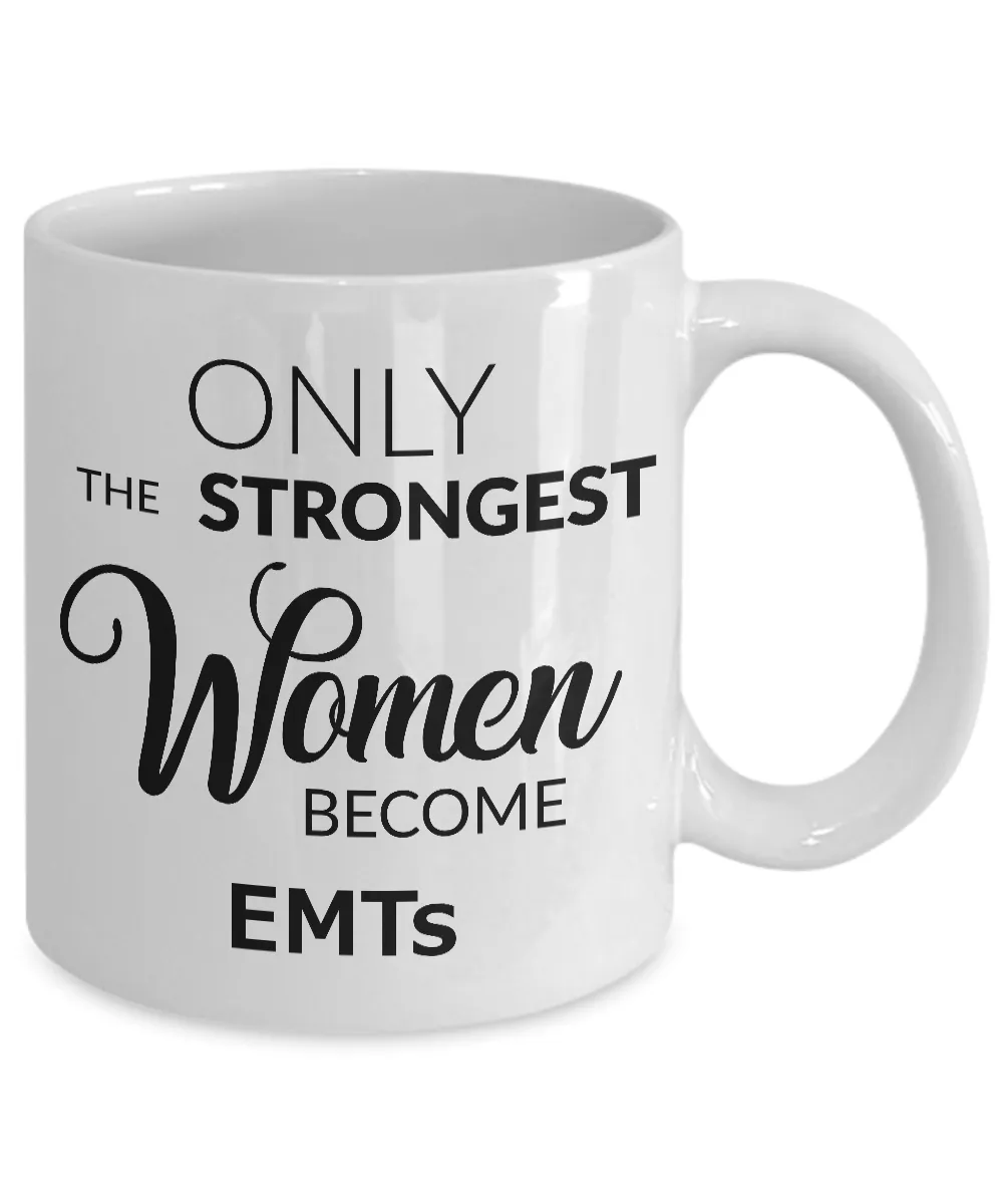 EMT Gifts for Women EMT Coffee Mug Ony the Strongest Women Become EMTs