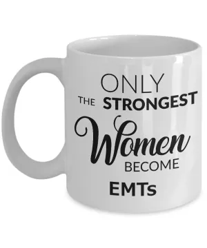 EMT Gifts for Women EMT Coffee Mug Ony the Strongest Women Become EMTs