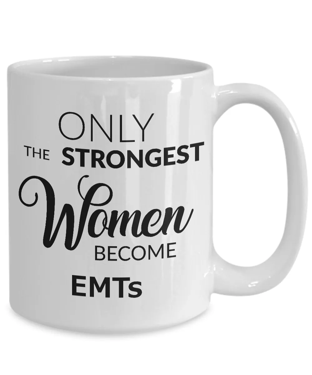 EMT Gifts for Women EMT Coffee Mug Ony the Strongest Women Become EMTs