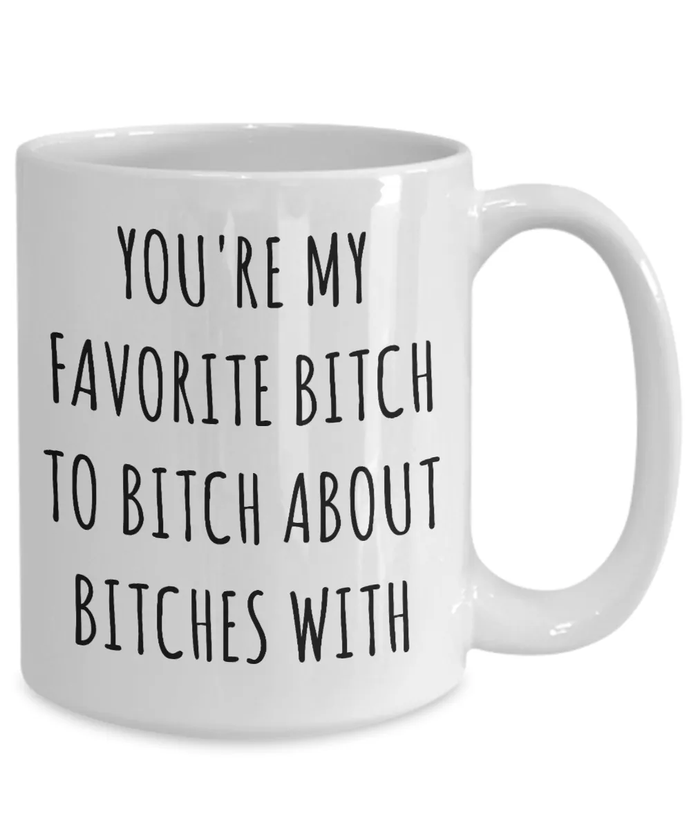 Favorite Bitch to Bitch About Bitches With Mug Funny Coffee Cup Best Friend Gift