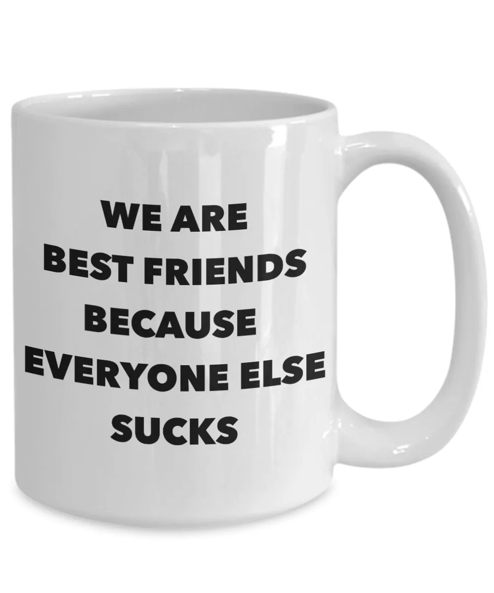 Funny Friendship Gifts We Are Best Friends Because Eveyone Else Sucks Mug Ceramic Coffee Cup﻿