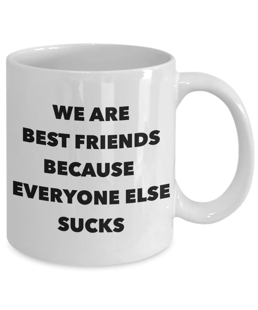Funny Friendship Gifts We Are Best Friends Because Eveyone Else Sucks Mug Ceramic Coffee Cup﻿