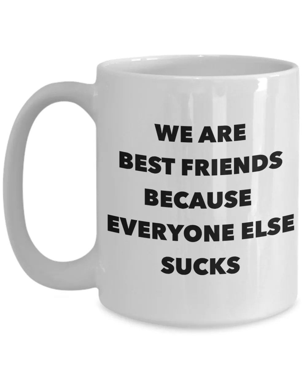 Funny Friendship Gifts We Are Best Friends Because Eveyone Else Sucks Mug Ceramic Coffee Cup﻿