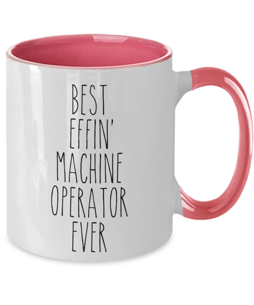 Gift For Machine Operator Best Effin' Machine Operator Ever Mug Two-Tone Coffee Cup Funny Coworker Gifts