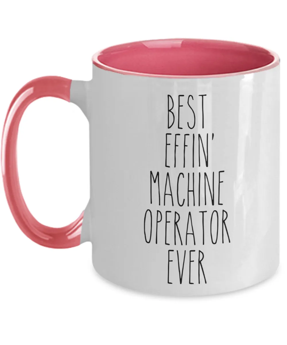 Gift For Machine Operator Best Effin' Machine Operator Ever Mug Two-Tone Coffee Cup Funny Coworker Gifts