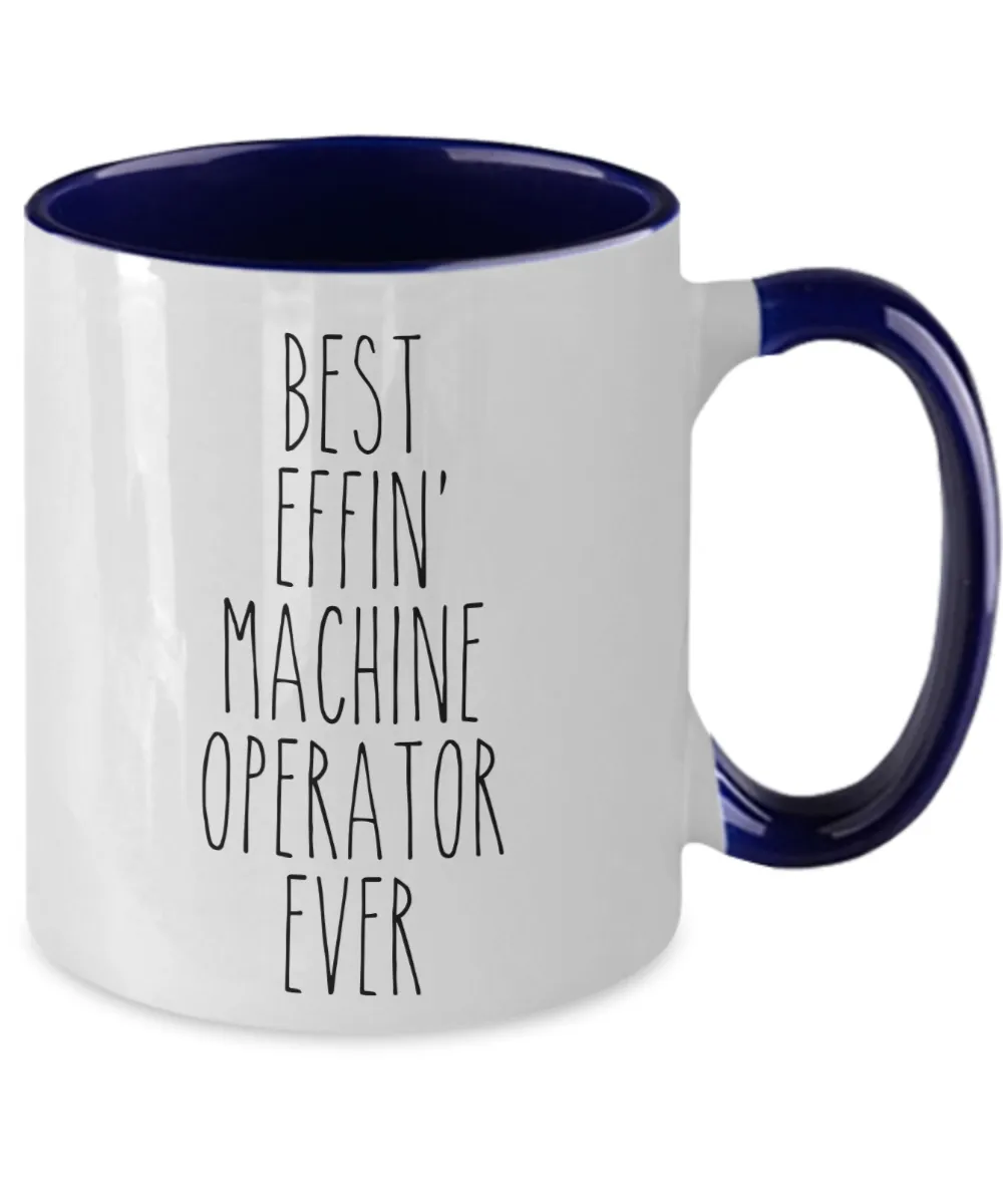 Gift For Machine Operator Best Effin' Machine Operator Ever Mug Two-Tone Coffee Cup Funny Coworker Gifts