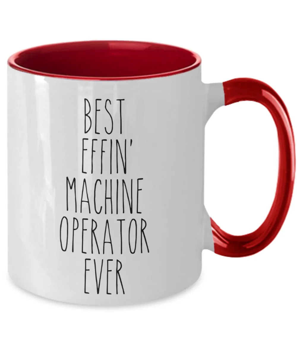 Gift For Machine Operator Best Effin' Machine Operator Ever Mug Two-Tone Coffee Cup Funny Coworker Gifts