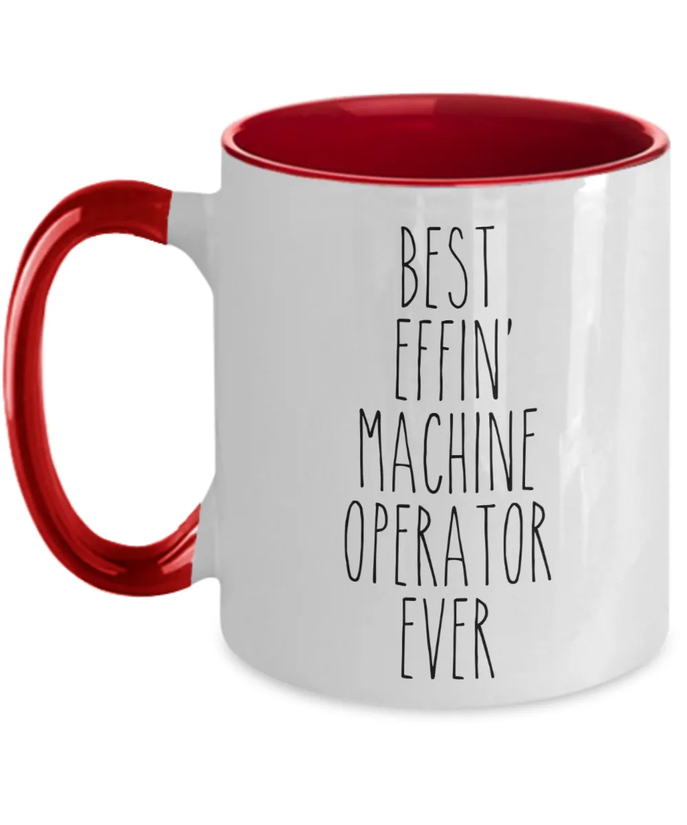 Gift For Machine Operator Best Effin' Machine Operator Ever Mug Two-Tone Coffee Cup Funny Coworker Gifts
