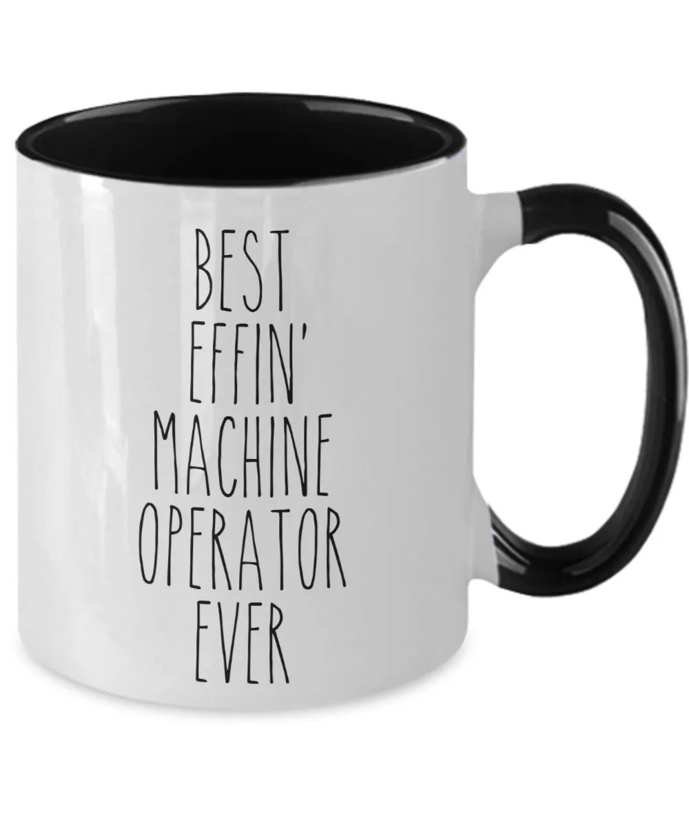 Gift For Machine Operator Best Effin' Machine Operator Ever Mug Two-Tone Coffee Cup Funny Coworker Gifts