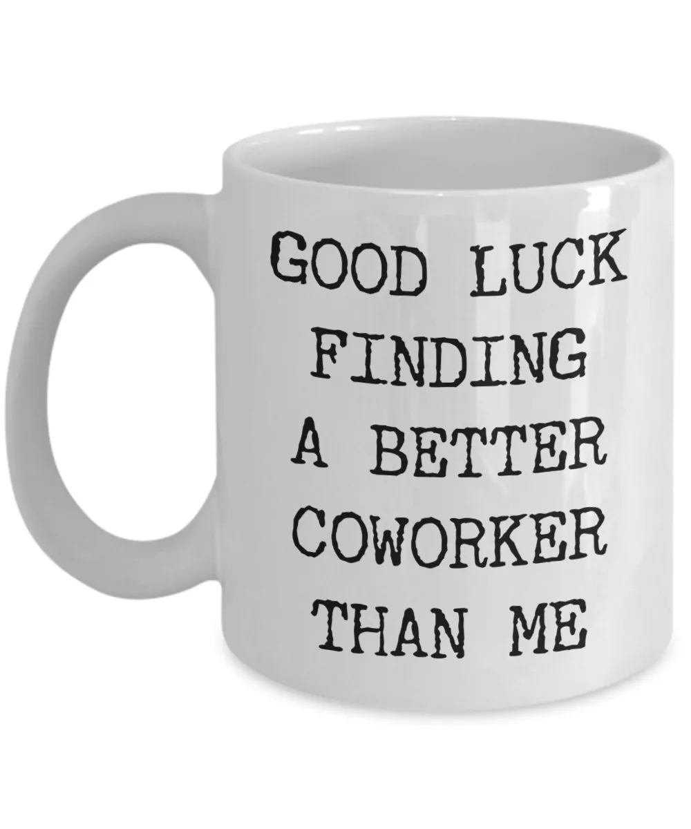 Good Luck Finding A Better Coworker Than Me Mug Funny Coffee Cup