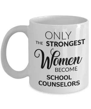 High School Counselor Mug Gifts - Only the Strongest Women Become School Counselors Ceramic Coffee Cup