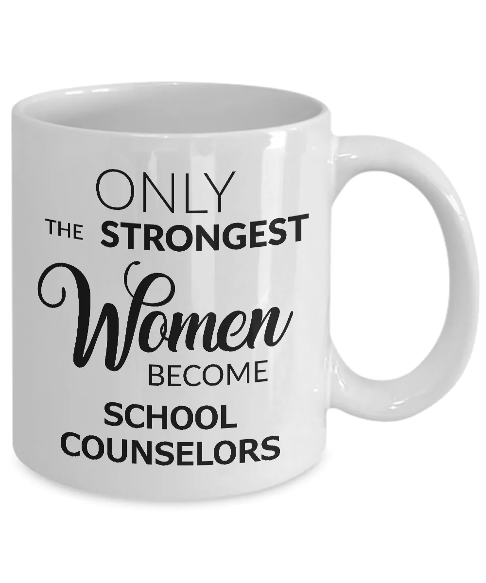 High School Counselor Mug Gifts - Only the Strongest Women Become School Counselors Ceramic Coffee Cup