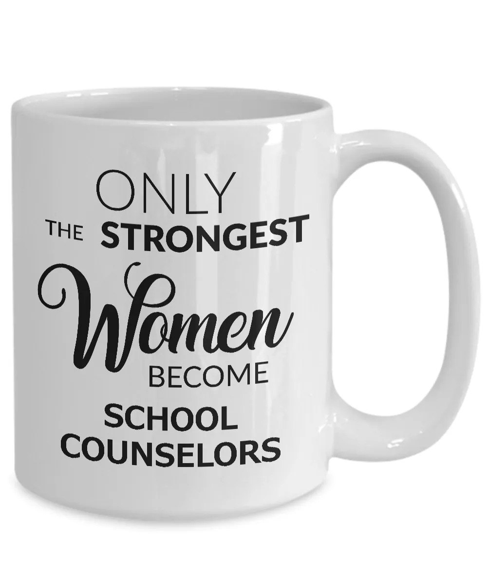 High School Counselor Mug Gifts - Only the Strongest Women Become School Counselors Ceramic Coffee Cup