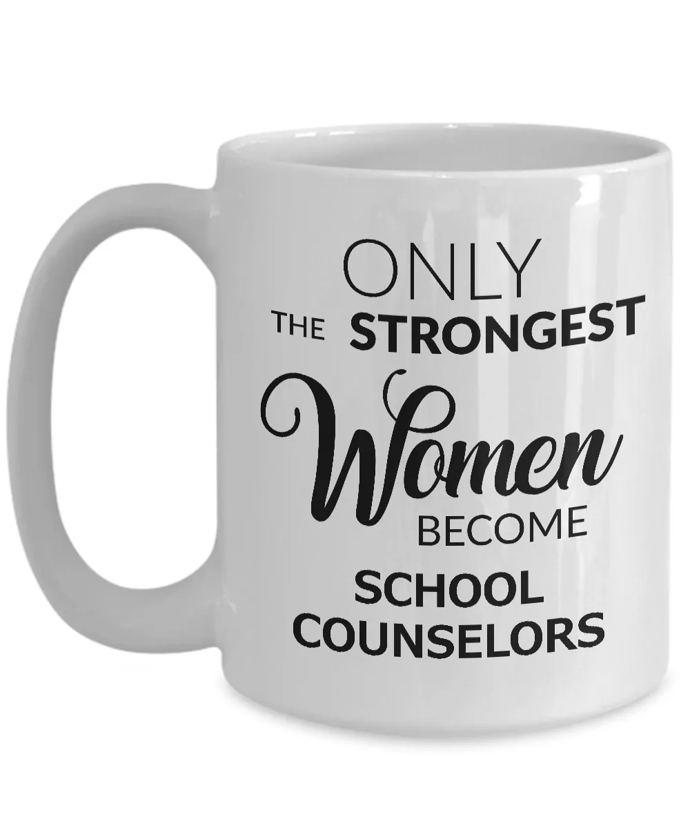 High School Counselor Mug Gifts - Only the Strongest Women Become School Counselors Ceramic Coffee Cup