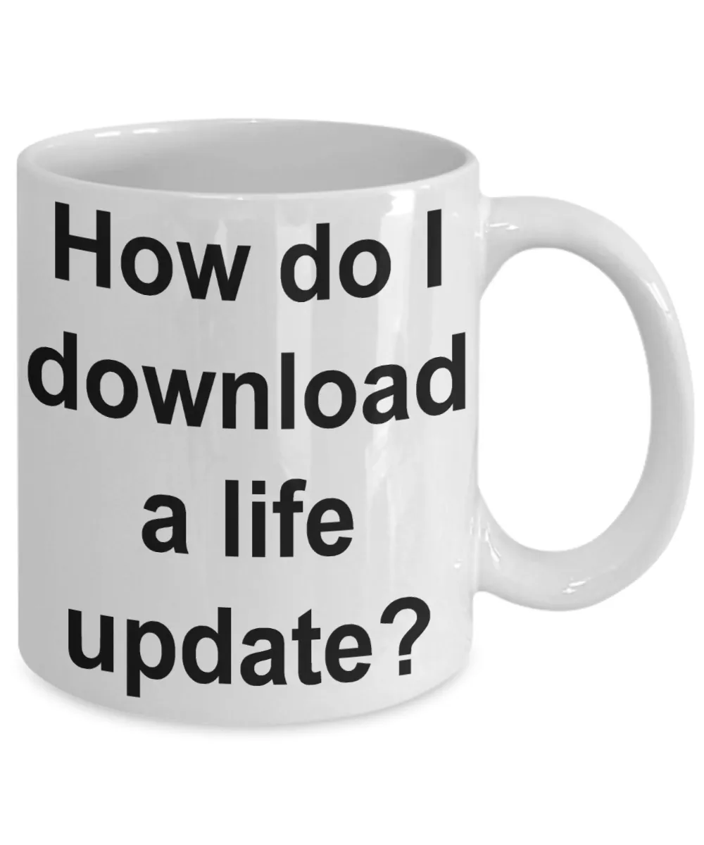 How Do I Download a Life Update Funny Mug Gifts Ceramic Coffee Cup