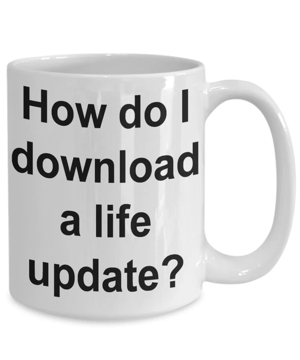 How Do I Download a Life Update Funny Mug Gifts Ceramic Coffee Cup