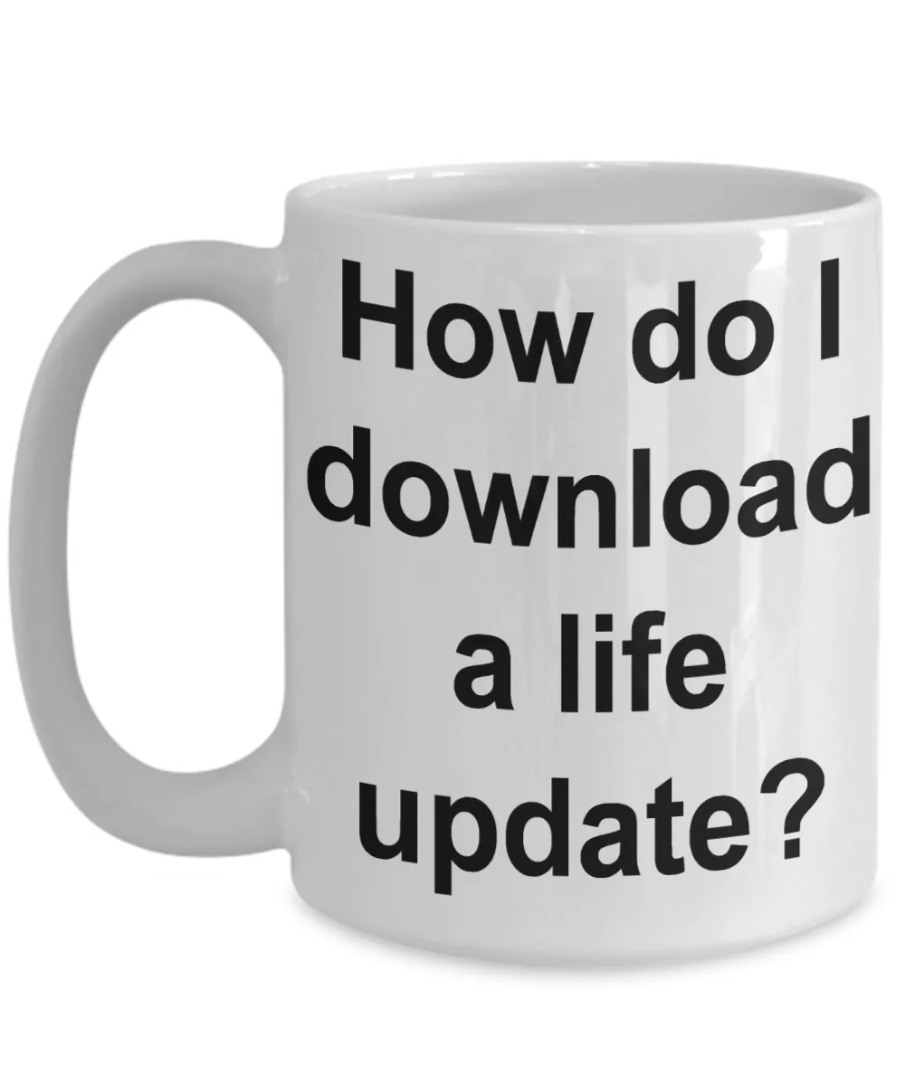 How Do I Download a Life Update Funny Mug Gifts Ceramic Coffee Cup