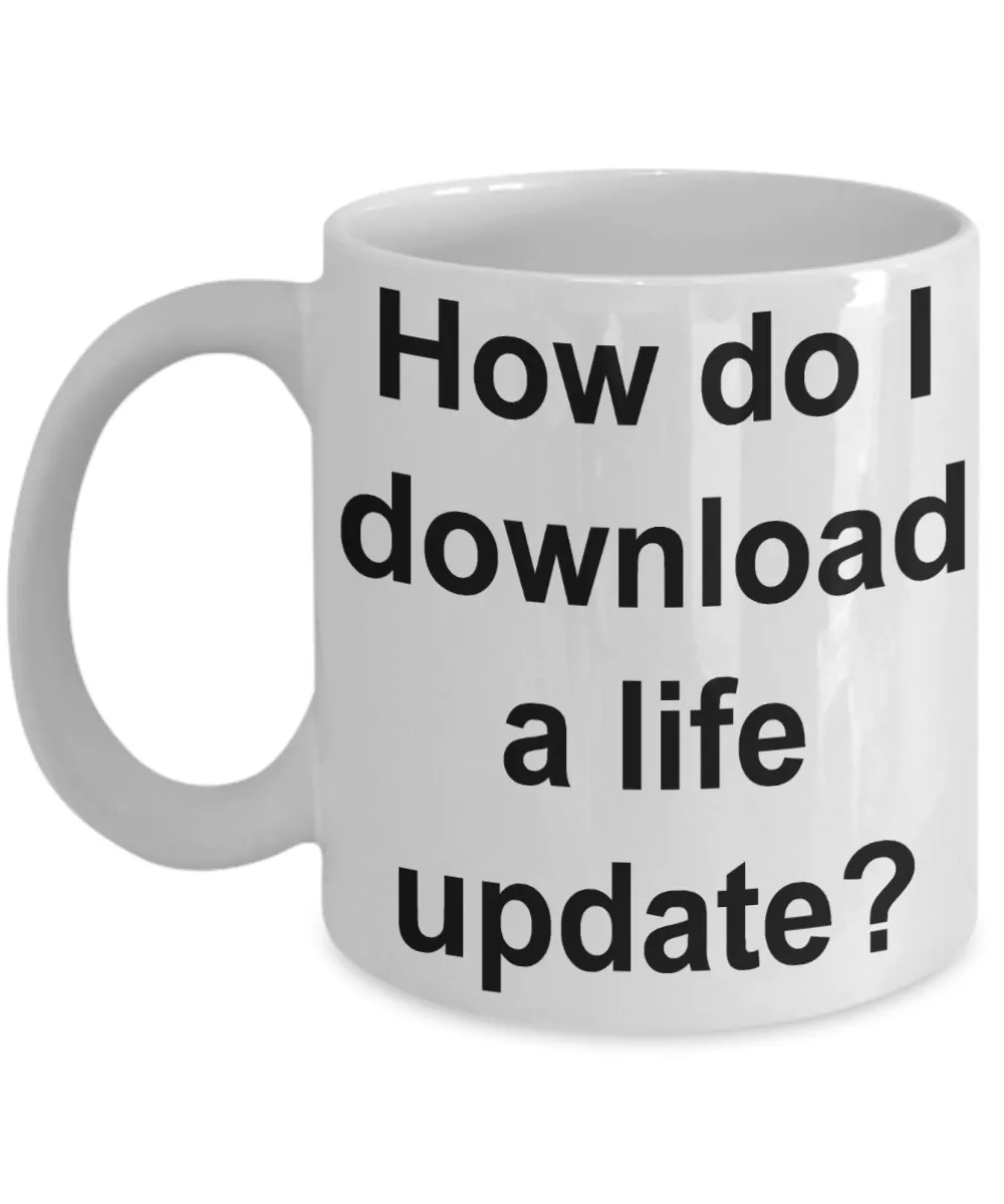 How Do I Download a Life Update Funny Mug Gifts Ceramic Coffee Cup