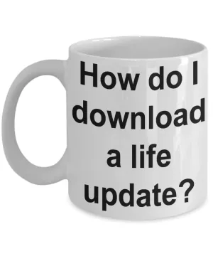 How Do I Download a Life Update Funny Mug Gifts Ceramic Coffee Cup