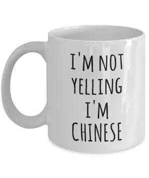 I'm Not Yelling I'm Chinese Mug Coffee Cup Funny China Gift