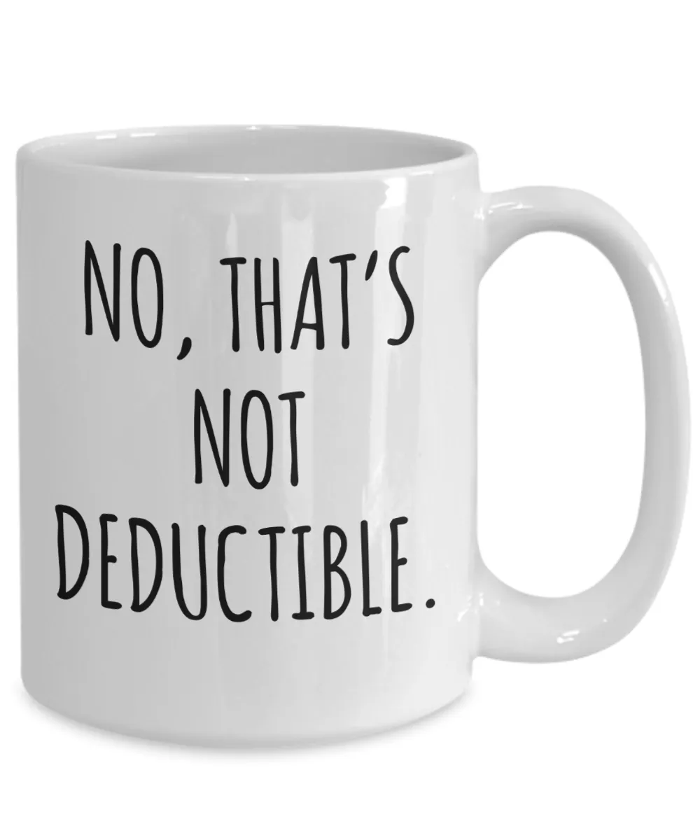 No That's Not Deductible Mug Coffee Cup Funny Gift