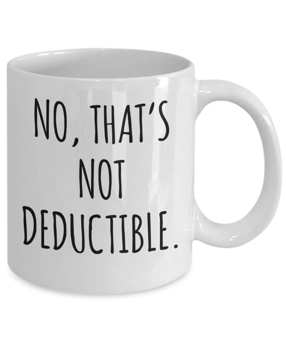 No That's Not Deductible Mug Coffee Cup Funny Gift