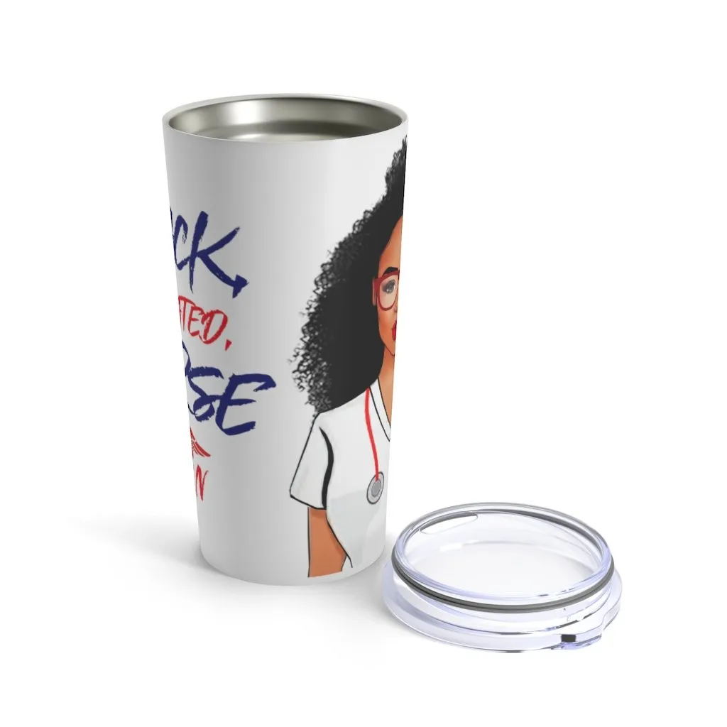 "Black, Educated, Nurse" Tumbler 20oz