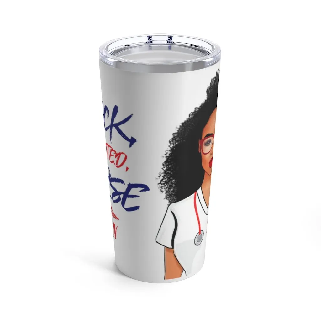 "Black, Educated, Nurse" Tumbler 20oz