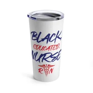 "Black, Educated, Nurse" Tumbler 20oz