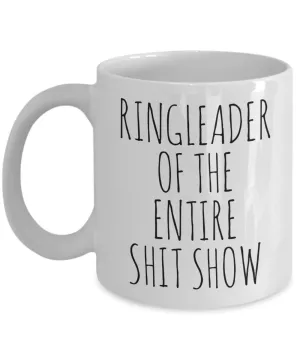 Ringleader of the Entire Shit Show Mug Coffee Cup Funny Gift